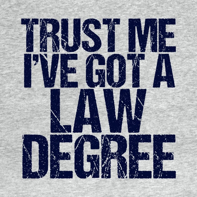 Trust Me I've Got a Law Degree by epiclovedesigns